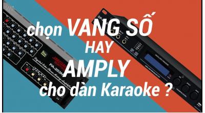 Chọn vang số hay amply cho dàn karaoke của bạn?