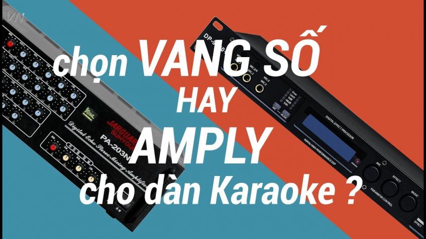Chọn vang số hay amply cho dàn karaoke của bạn?